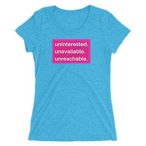 uninterested. unavailable. unreachable. Women’s Shirt