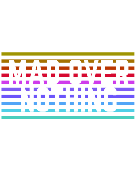Mad Over Nothing