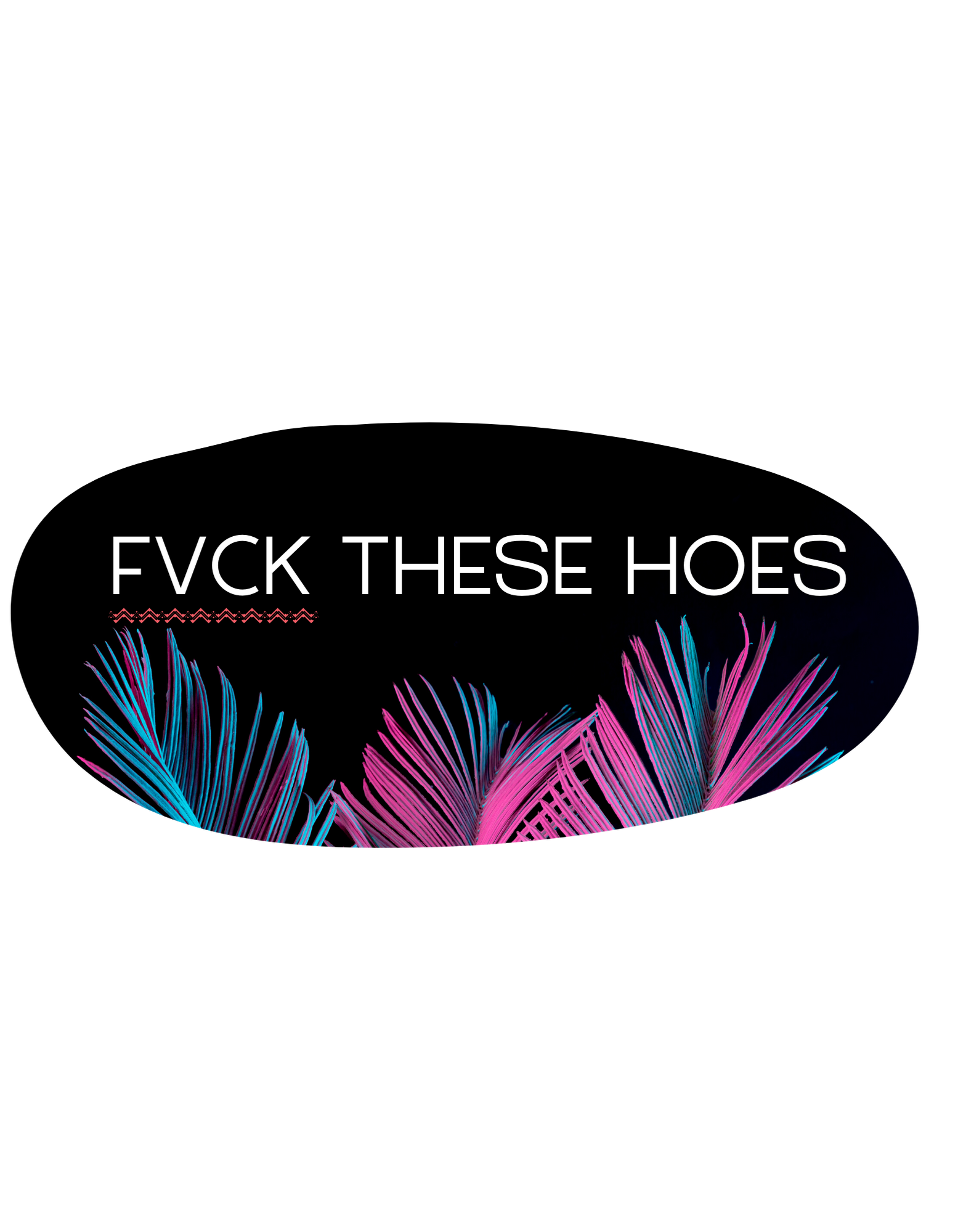 Fvck These Hoes
