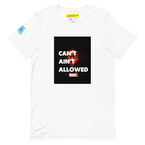 Can’t Ain’t Allowed Unisex t-shirt